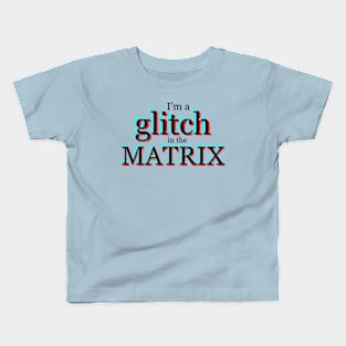 I'm a glitch in the MATRIX Kids T-Shirt